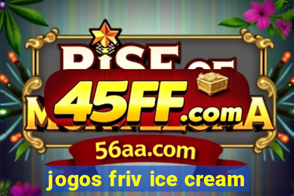 jogos friv ice cream